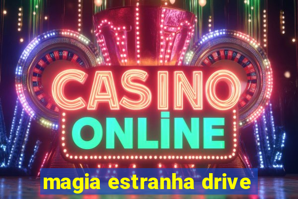 magia estranha drive